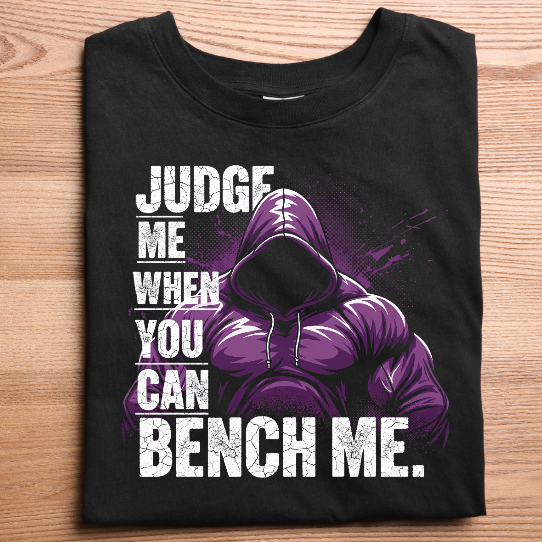 Judge Me When You Can Bench Me