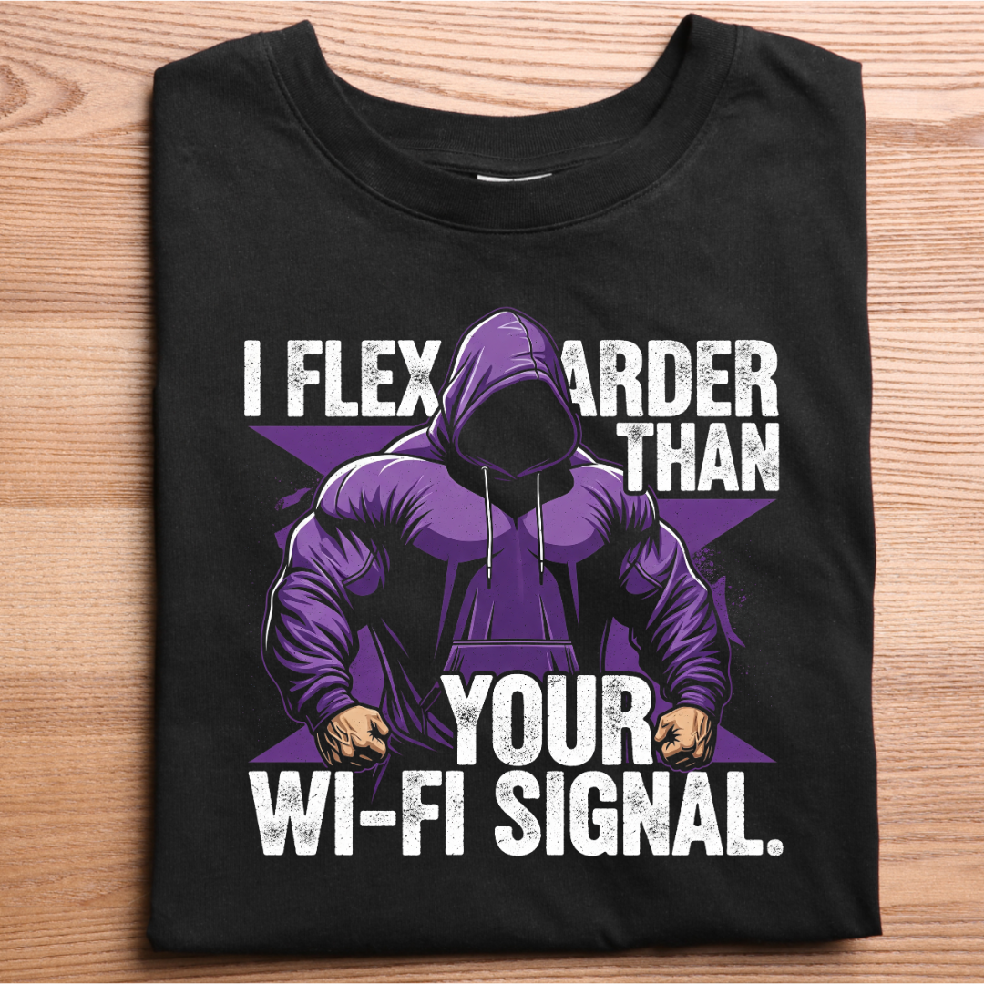 I Flex Harder Than Your Wi-Fi Signal