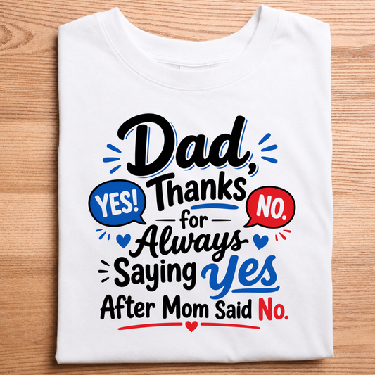 Dad Thanks For Always Saying Yes